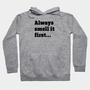 Always smell it first Hoodie